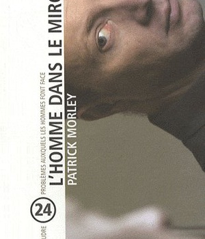 L'HOMME DANS LE MIROIR - RESOUDRE 24 PROBLEMES AUXQUELS LES HOMMES FONT FACE