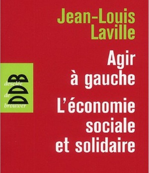 AGIR A GAUCHE, L'ECONOMIE SOCIALE ET SOLIDAIRE - SUIVI DE PROPOSITIONS POUR UNE POLITIQUE EN FAVEUR