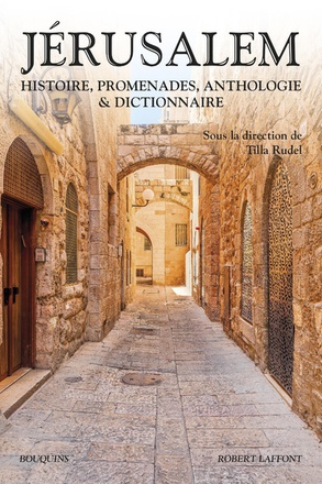 JERUSALEM - HISTOIRE, PROMENADES, ANTHOLOGIE & DICTIONNAIRE