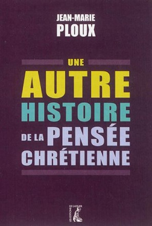 UNE AUTRE HISTOIRE DE LA PENSEE CHRETIENNE EN OCCIDENT
