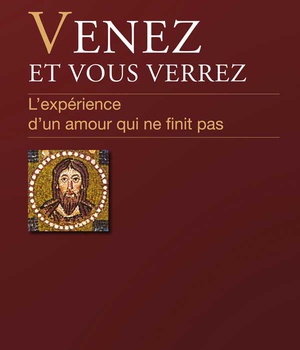 VENEZ ET VOUS VERREZ - LEXPERIENCE DUN AMOUR QUI NE FINIT PAS