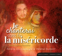 JE CHANTERAI SANS FIN LA MISERICORDE CD - AVEC SAINTE FAUSTINE - AUDIO