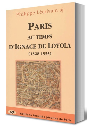 PARIS AU TEMPS D'IGNACE DE LOYOLA