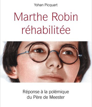 MARTHE ROBIN REHABILITEE - REPONSE A LA POLEMIQUE DU PERE DE MEESTER