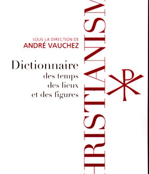 CHRISTIANISME - DICTIONNAIRE DES TEMPS, DES LIEUX ET DES FIGURES
