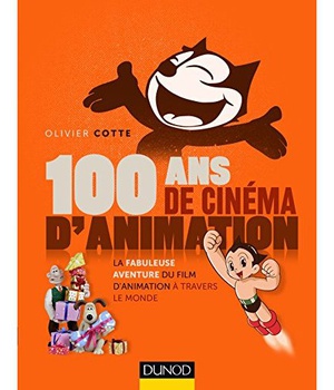 100 ANS DE CINEMA D'ANIMATION - LA FABULEUSE AVENTURE DU FILM D'ANIMATION A TRAVERS LE MONDE