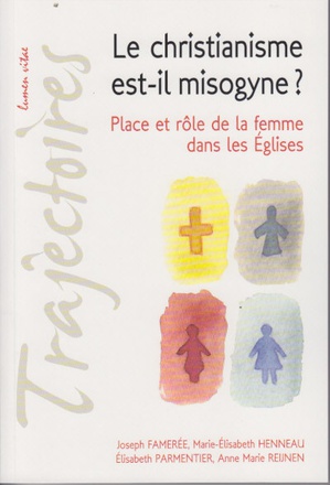 LE CHRISTIANISME EST-IL MISOGYNE ? PLACE ET ROLE DE LA FEMME DANS LES EGLISES