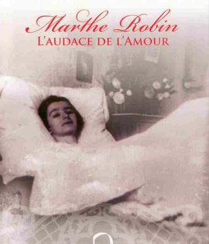 MARTHE ROBIN, AUDACE DE L'AMOUR