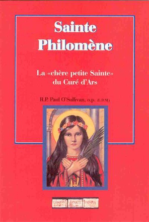 SAINTE PHILOMENE : LA CHERE PETITE SAINTE DU CURÉ D'ARS