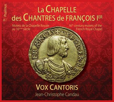 LA CHAPELLE DES CHANTRES DE FRANCOIS 1ER - CD - MOTETS DE LA CHAPELLE ROYALE AU 16EME SIECLE - AUDI