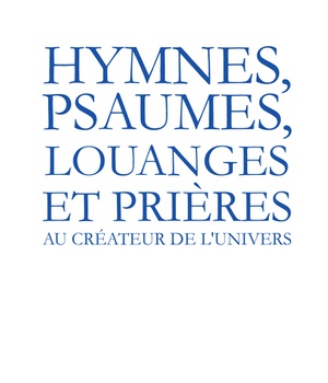 HYMNES, PSAUMES, LOUANGES ET PRIERES AU CREATEUR DE L'UNIVERS - L349
