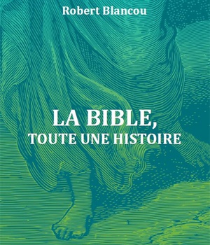 LA BIBLE - TOUTE UNE HISTOIRE