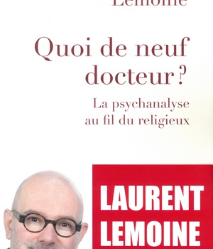QUOI DE NEUF DOCTEUR ? LA PSYCHANALYSE AU FIL DU RELIGIEUX