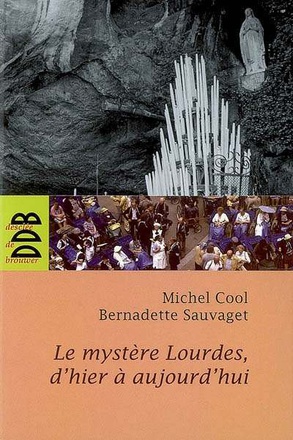 LE MYSTERE LOURDES, D'HIER A AUJOURD'HUI