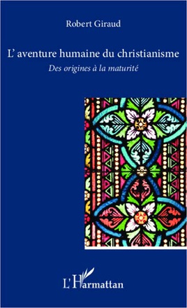 L'AVENTURE HUMAINE DU CHRISTIANISME - DES ORIGINES A LA MATURITE