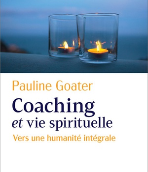 COACHING ET VIE SPIRITUELLE - VERS UNE HUMANITE INTEGRALE