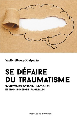SE DEFAIRE DU TRAUMATISME - SYMPTOMES POST-TRAUMATIQUES ET TRANSMISSIONS FAMILIALES