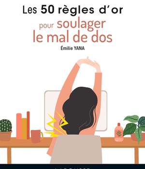 LES 50 REGLES D'OR POUR SOULAGER LE MAL DE DOS