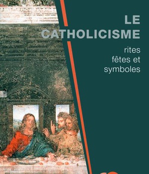 LE CATHOLICISME : RITES, FETES ET SYMBOLES