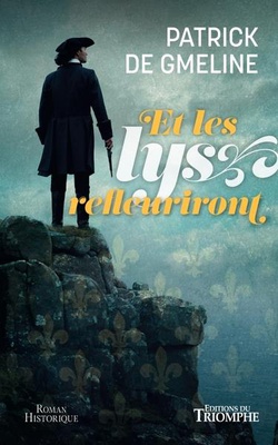 ROMAN HISTORIQUE - ET LES LYS REFLEURIRONT