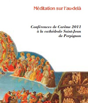 MEDITATION SUR L'AU-DELA - CONFERENCES DE CAREME A LA CATHEDRALE SAINT-JEAN DE PERPIGNAN