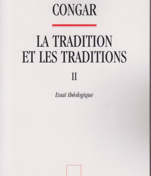 LA TRADITION ET LES TRADITIONS 2 ESSAI THEOLOGIQUE