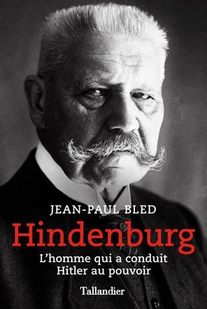 HINDENBURG - L'HOMME QUI A CONDUIT HITLER AU POUVOIR