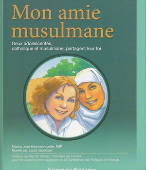 MON AMIE MUSULMANE - DEUX ADOLESCENTES, CATHOLIQUE ET MUSULMANE, PARTAGENT LEUR FOI