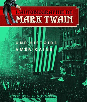 L'AUTOBIOGRAPHIE DE MARK TWAIN VOL 1 - UNE HISTOIRE AMERICAINE