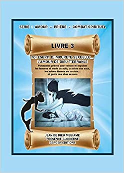 TOI ESPRIT D'IMPURETE SEXUELLE... L'AMOUR DE DIEU T'EBRANLE