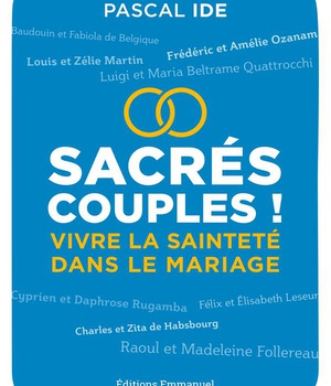 SACRES COUPLES ! - VIVRE LA SAINTETE DANS LE MARIAGE