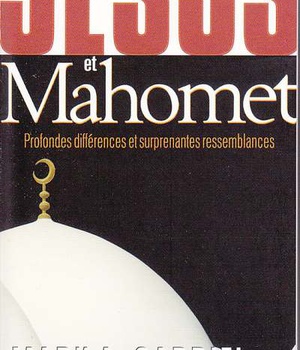 JESUS ET MAHOMET : PROFONDES DIFFERENCES ET SURPRENANTES RESSEMBLANCES