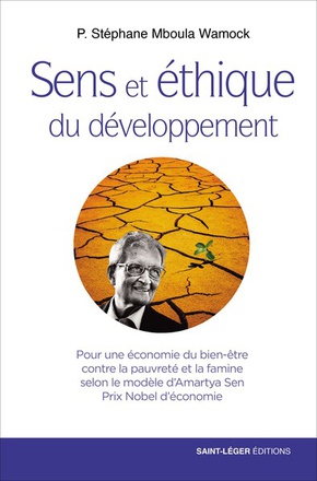 SENS ET ETHIQUE DU DEVELOPPEMENT - POUR UNE ECONOMIE DU BIEN-ETRE CONTRE LA PAUVRETE ET LA FAMINE SE