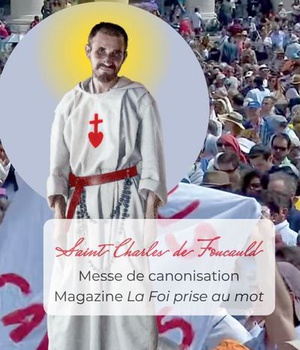 SAINT CHARLES DE FOUCAULD - MESSE DE CANONISATION - MAGAZINE LA FOI PRISE AU MOT