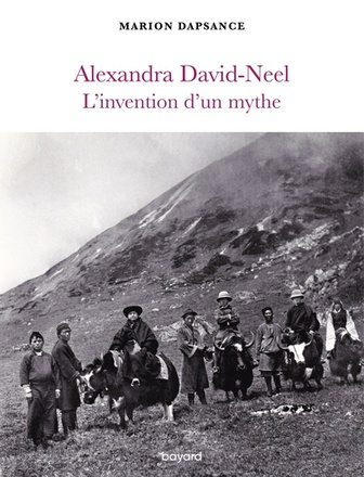 ALEXANDRA DAVID-NEEL, L'INVENTION D'UN MYTHE