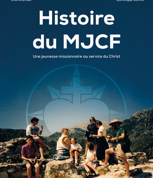 HISTOIRE DU MJCF - UNE JEUNESSE MISSIONNAIRE AU SERVICE DU CHRIST
