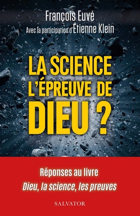 LA SCIENCE L'EPREUVE DE DIEU ? - REPONSES AU LIVRE DIEU, LA SCIENCE, LES PREUVES