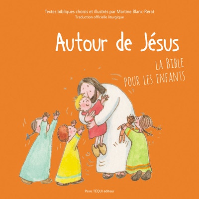 AUTOUR DE JESUS - LA BIBLE POUR LES ENFANTS