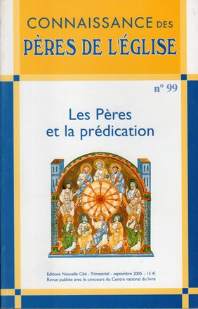 CONNAISSANCE DES PERES DE L'EGLISE N 99 - LES PERES ET LA PREDICATION