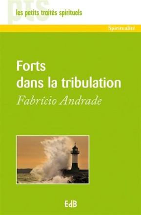 FORTS DANS LA TRIBULATION