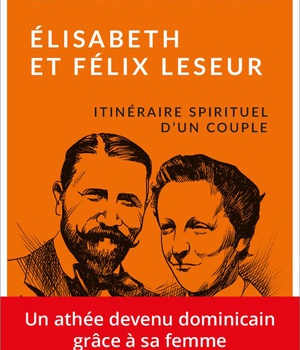 ELISABETH ET FELIX LESEUR - ITINERAIRE SPIRITUEL D'UN COUPLE