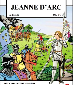 JEANNE D'ARC - LA PUCELLE (1412-1431) - DE LA PAYSANNE DE DOMREMY A LA SAINTE UNIVERSELLE