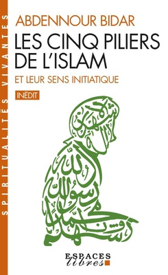LES CINQ PILIERS DE L'ISLAM ET LEUR SENS INITIATIQUE (ESPACES LIBRES - SPIRITUALITES VIVANTES)