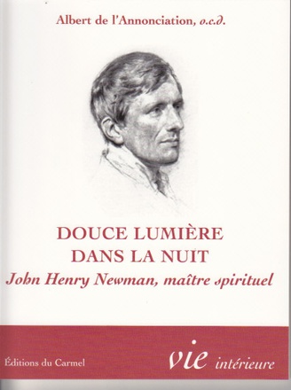 DOUCE LUMIERE DANS LA NUIT - JOHN HENRY NEWMAN, MAITRE SPIRITUEL