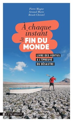 A CHAQUE INSTANT LA FIN DU MONDE - LIVRE DES VERTUS A L'EPREUVE DU DESASTRE