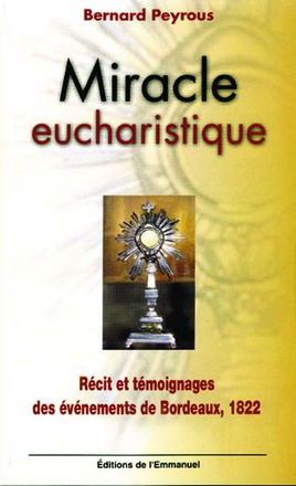 MIRACLE EUCHARISTIQUE - RECIT ET TEMOIGNAGES DES EVENEMENTS DE BORDEAUX, 1822