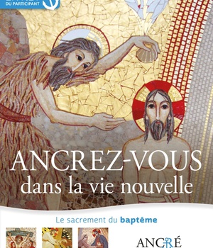 ANCREZ-VOUS DANS LA VIE NOUVELLE - PARTICIPANT - 1- LE BAPTEME