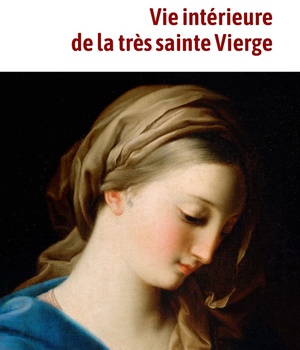 VIE INTERIEURE DE LA TRES SAINTE VIERGE