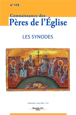 CONNAISSANCE DES PERES DE L'EGLISE N 173 - LES SYNODES