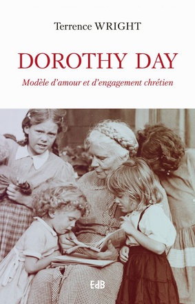 DOROTHY DAY - MODELE DAMOUR ET DENGAGEMENT CHRETIEN
